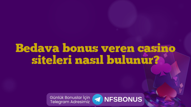 Bedava bonus veren casino siteleri nasıl bulunur?