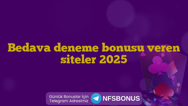 Bedava deneme bonusu veren siteler 2025