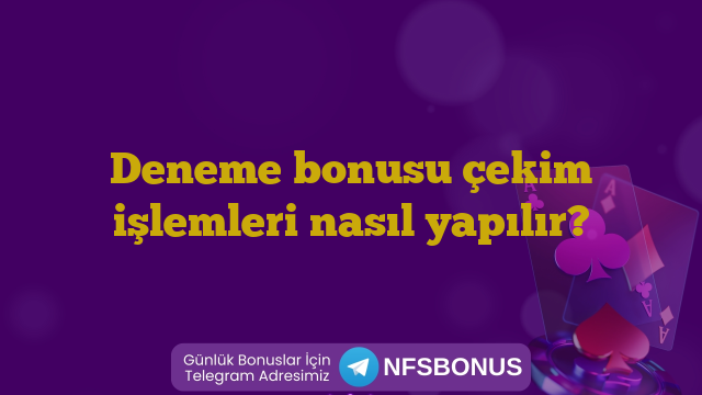 Deneme bonusu çekim işlemleri nasıl yapılır?