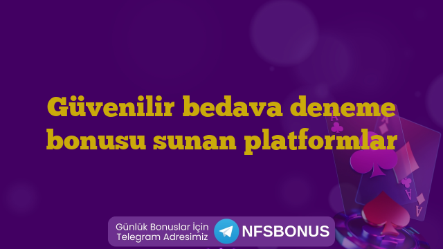 Güvenilir bedava deneme bonusu sunan platformlar